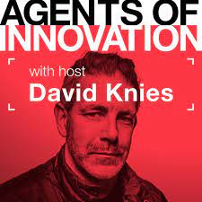 Agents of Innovation Podcast with David Knies